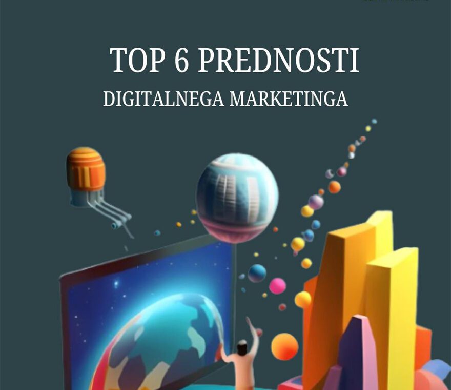 Top 6 prednosti digitalnega marketinga
