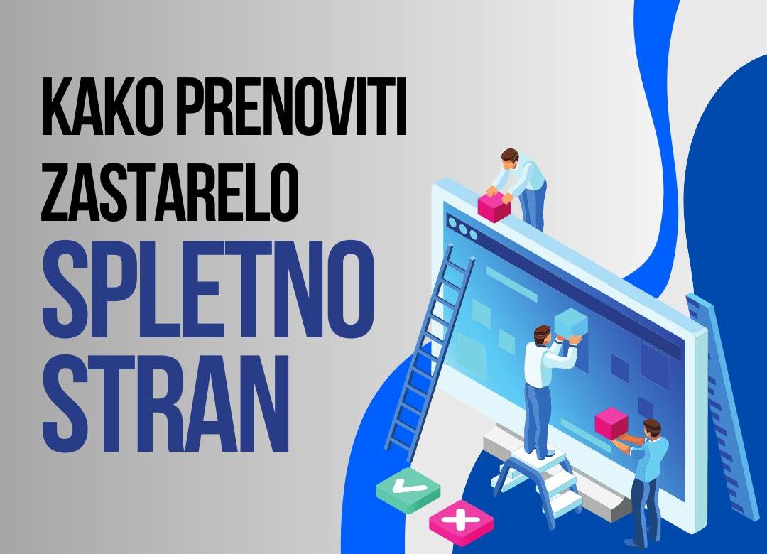 Kako prenoviti zastarelo spletno stran in izboljšati konverzije